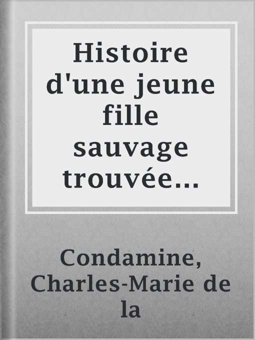 Title details for Histoire d'une jeune fille sauvage trouvée dans les bois à l'âge de dix ans by Charles-Marie de la Condamine - Available